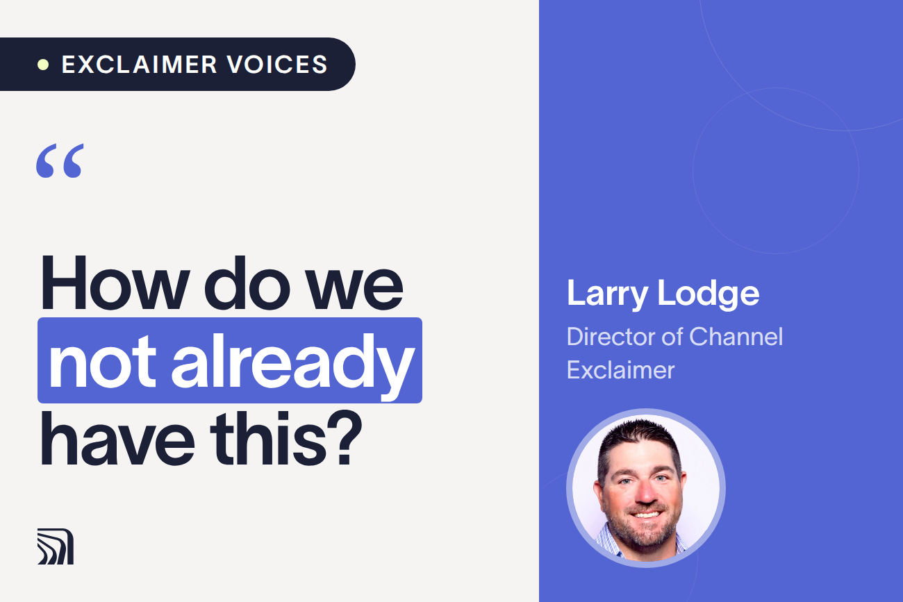 Text reading "How do we not already have this?" with a photo of a person named Larry Lodge, Director of Channel, Exclaimer.